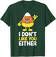 I Don't Like You Either Candy Corn Shirt Halloween Costume T-Shirt - T-Shirt | Forest