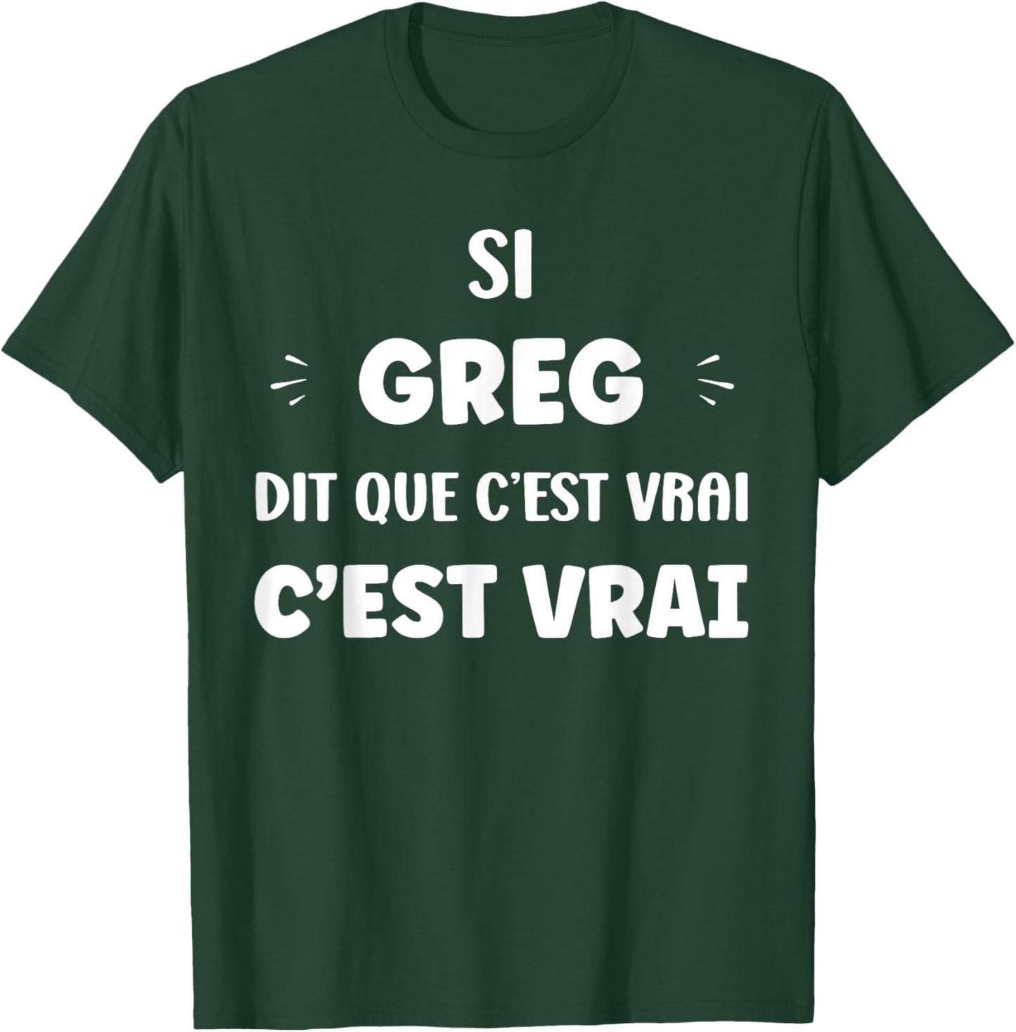 Funny If Greg Says It's True First Name Humor Greg T-Shirt - T-Shirt | Forest