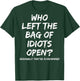 Who Left The Bag Of Idiots Open (on back) T-Shirt - T-Shirt | Forest