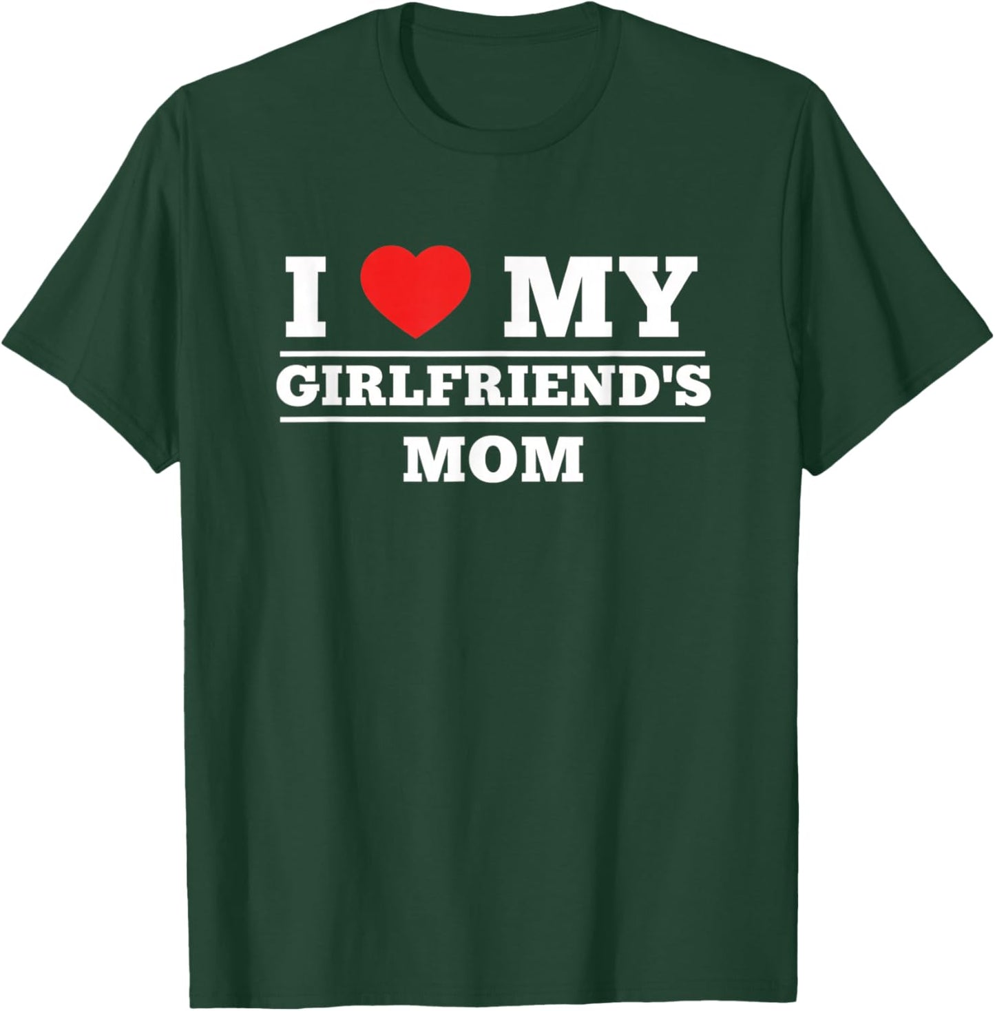 Mom I Love My Girlfriend's Mom Funny Mother's Day Meet T-Shirt - T-Shirt | Forest