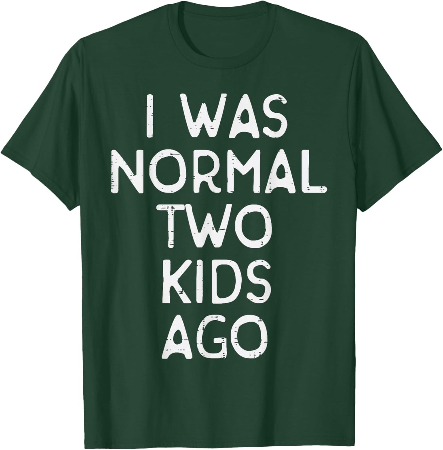 Fathers Day I Was Normal 2 Kids Ago Funny Dad Papa Humor Gag T-Shirt - T-Shirt | Forest
