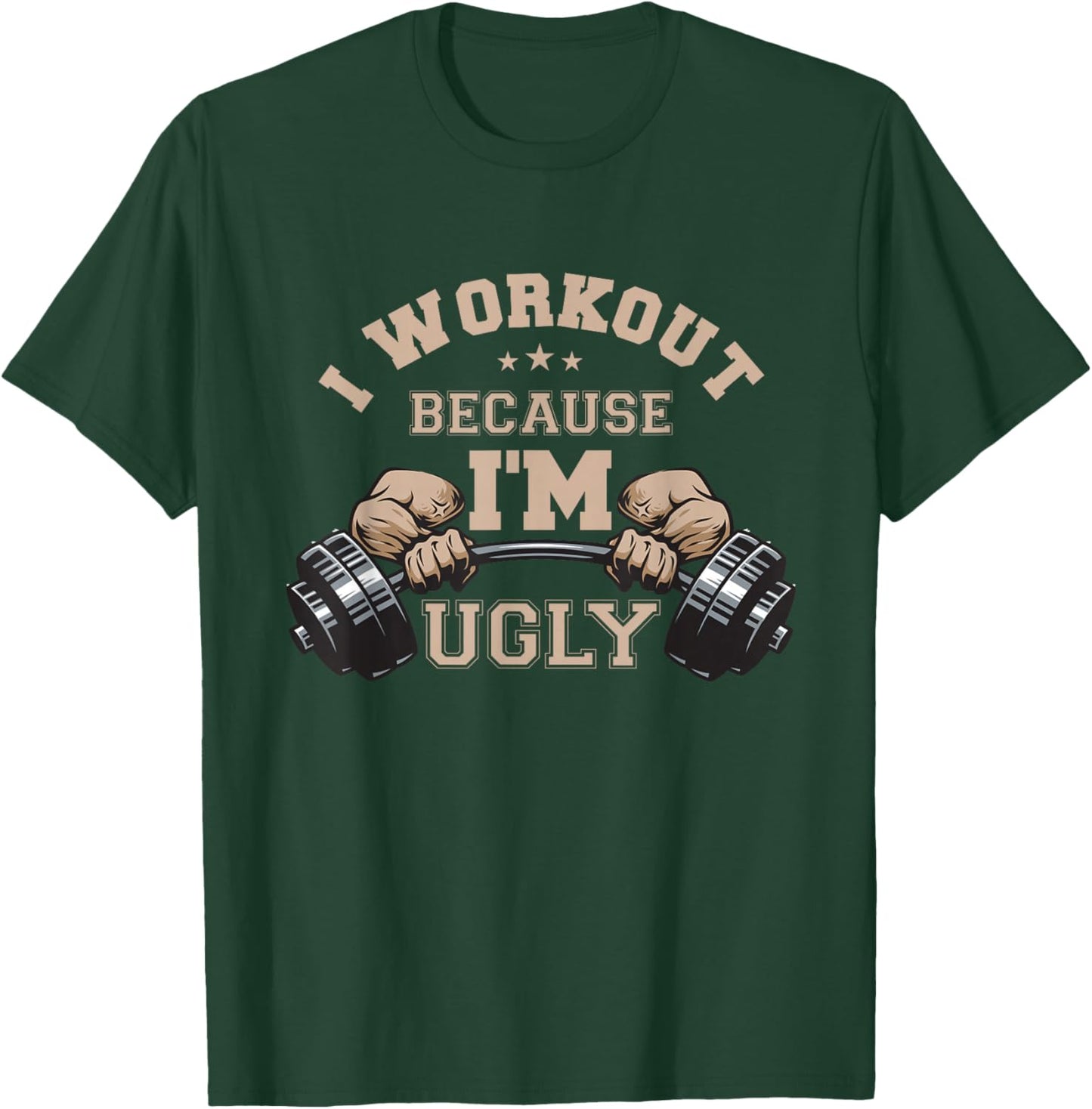 I Workout Because I'm Ugly Weightlifting Work Out Gym Lifes T-Shirt - T-Shirt | Forest