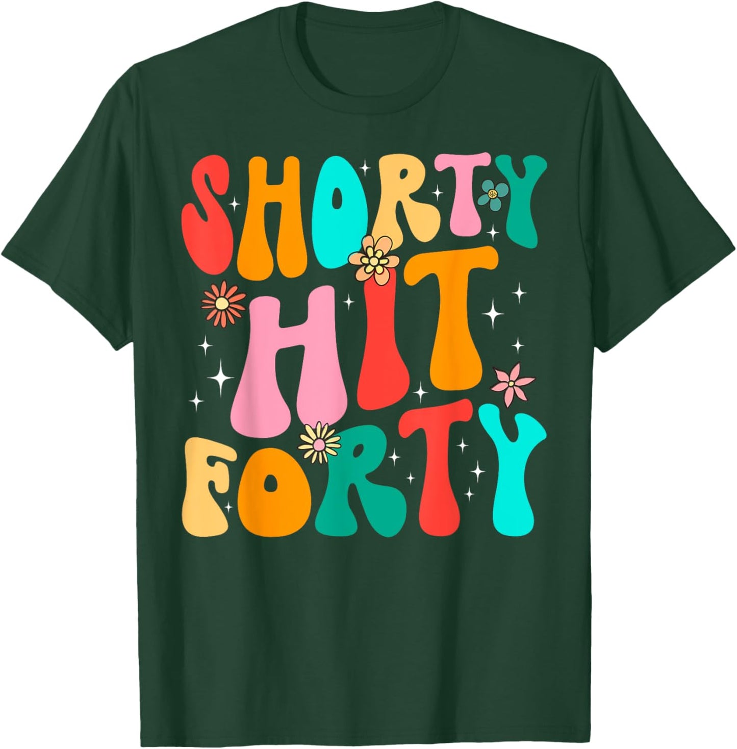 Funny Shorty Hit Forty Turning 40th Birthday Hello Forties T-Shirt - T-Shirt | Forest