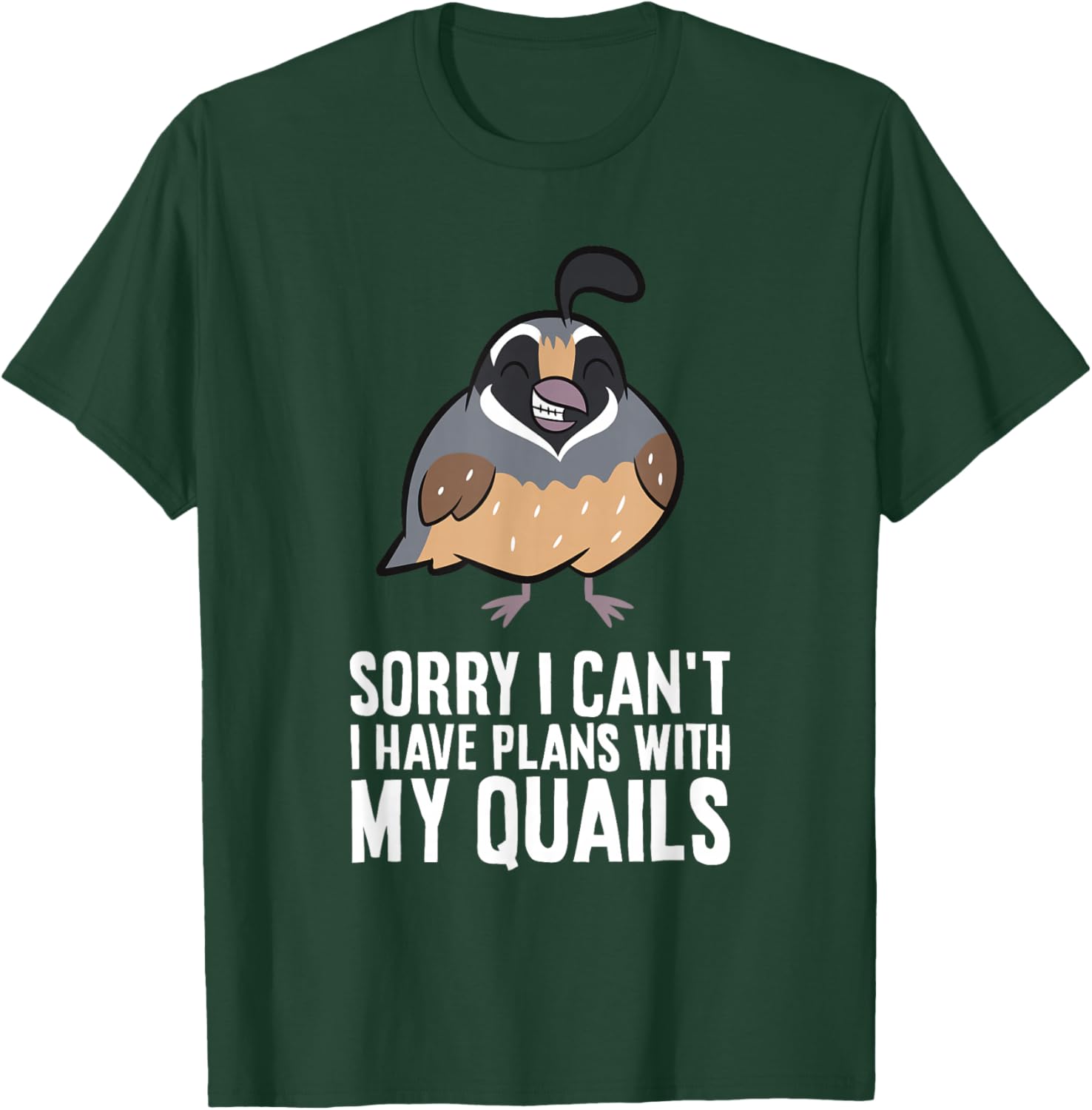 Sorry I Can't I Have Plans With My Quails Funny Common Quail T-Shirt - T-Shirt | Forest