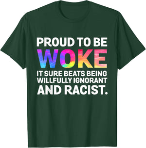 Proud To Be Woke It Sure Beats Being Willfully Ignorant T-Shirt - T-Shirt | Forest