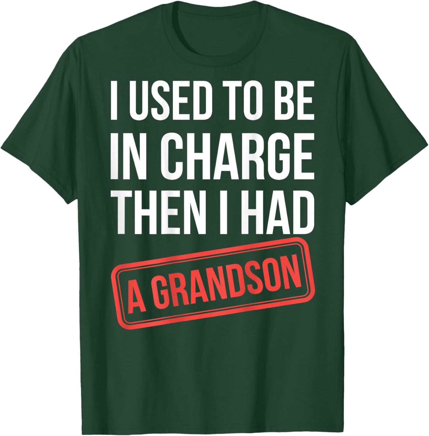 I Used to Be in Charge Then I Had A Grandson(On Back) T-Shirt - T-Shirt | Forest