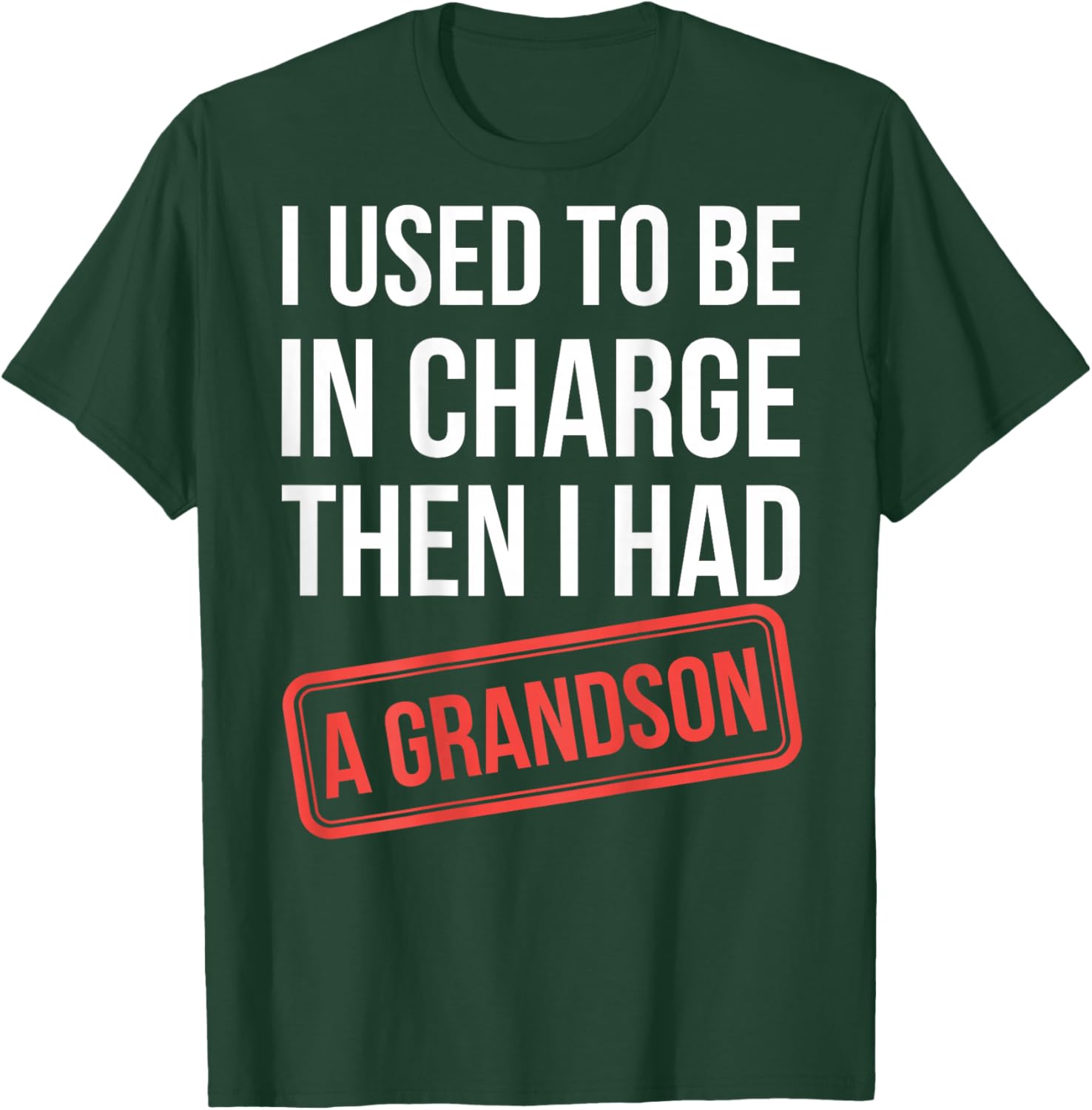 I Used to Be in Charge Then I Had A Grandson(On Back) T-Shirt - T-Shirt | Forest