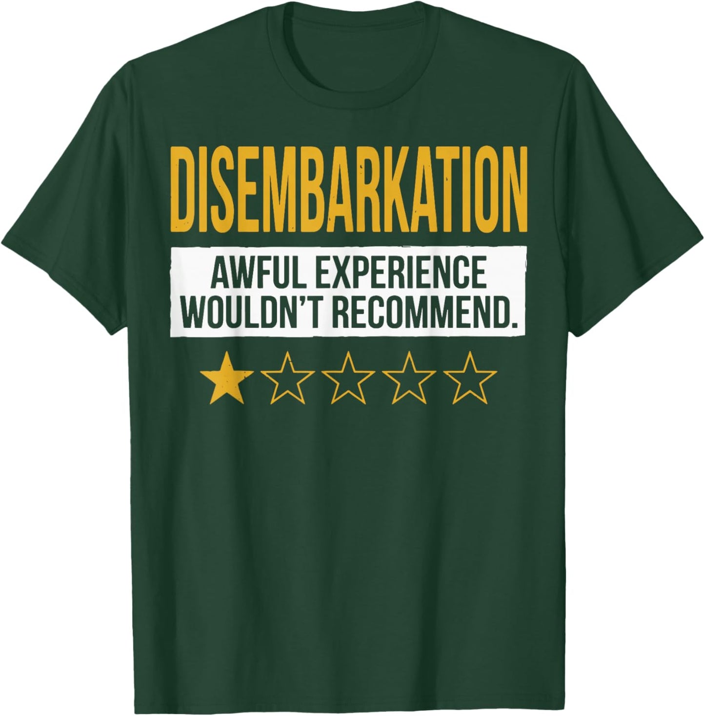 Disembarkation Awful Experience Wouldn't Recommend T-Shirt - T-Shirt | Forest