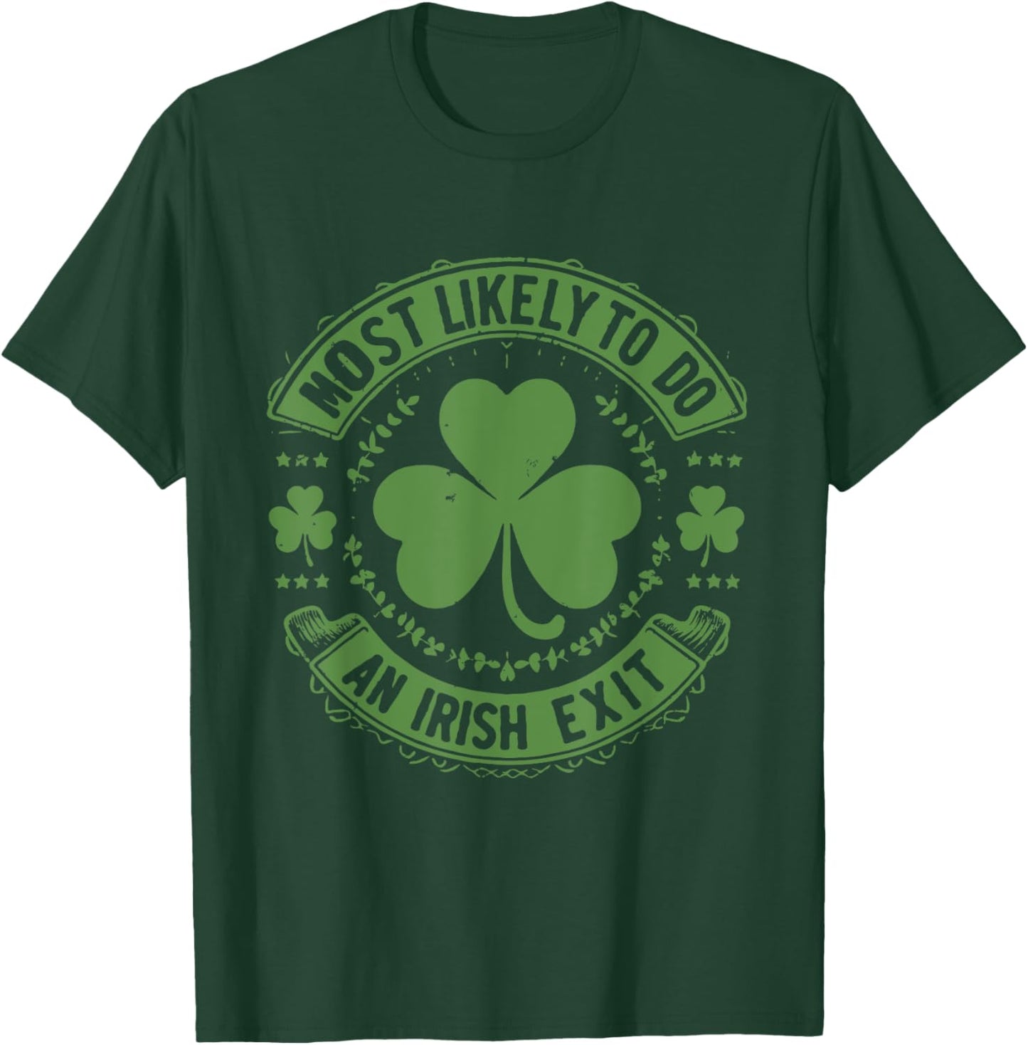 Most Likely To Do An Irish Exit Funny st. patrick T-Shirt - T-Shirt | Forest
