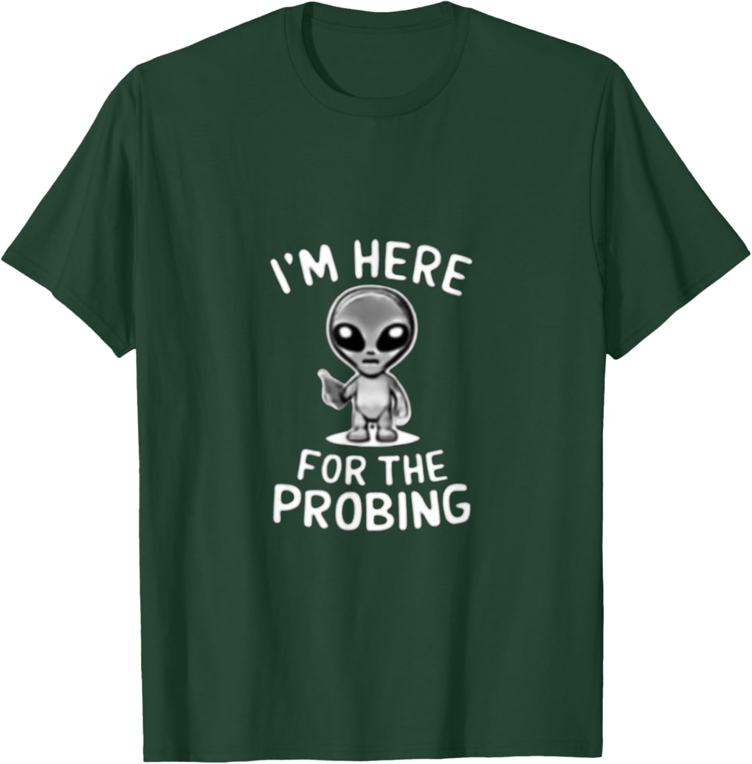 I'm Here For The Probing Alien Abduction UFO Funny T Shirt T-Shirt - T-Shirt | Forest
