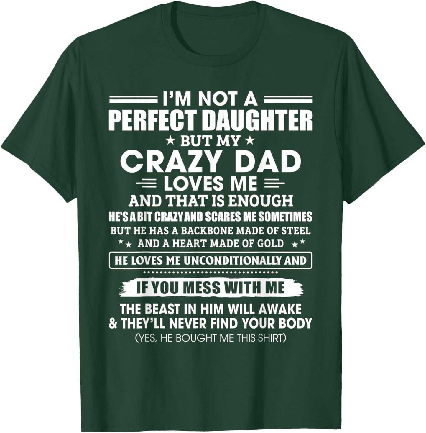 I'm Not A Perfect Daughter Crazy Dad Loves Me Mess with Me T-Shirt - T-Shirt | Forest