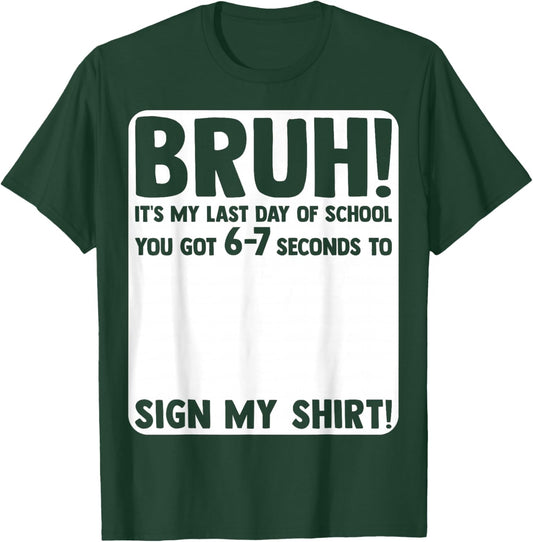 Student Signature Bruh It's My Last Day of School Sign My T-Shirt - T-Shirt | Forest