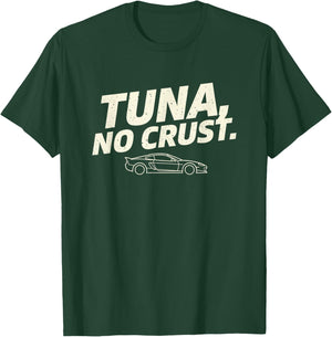 Car Tuna NO Crust Funny Car Graphic Racing Enthusiast T-Shirt - T-Shirt | Forest