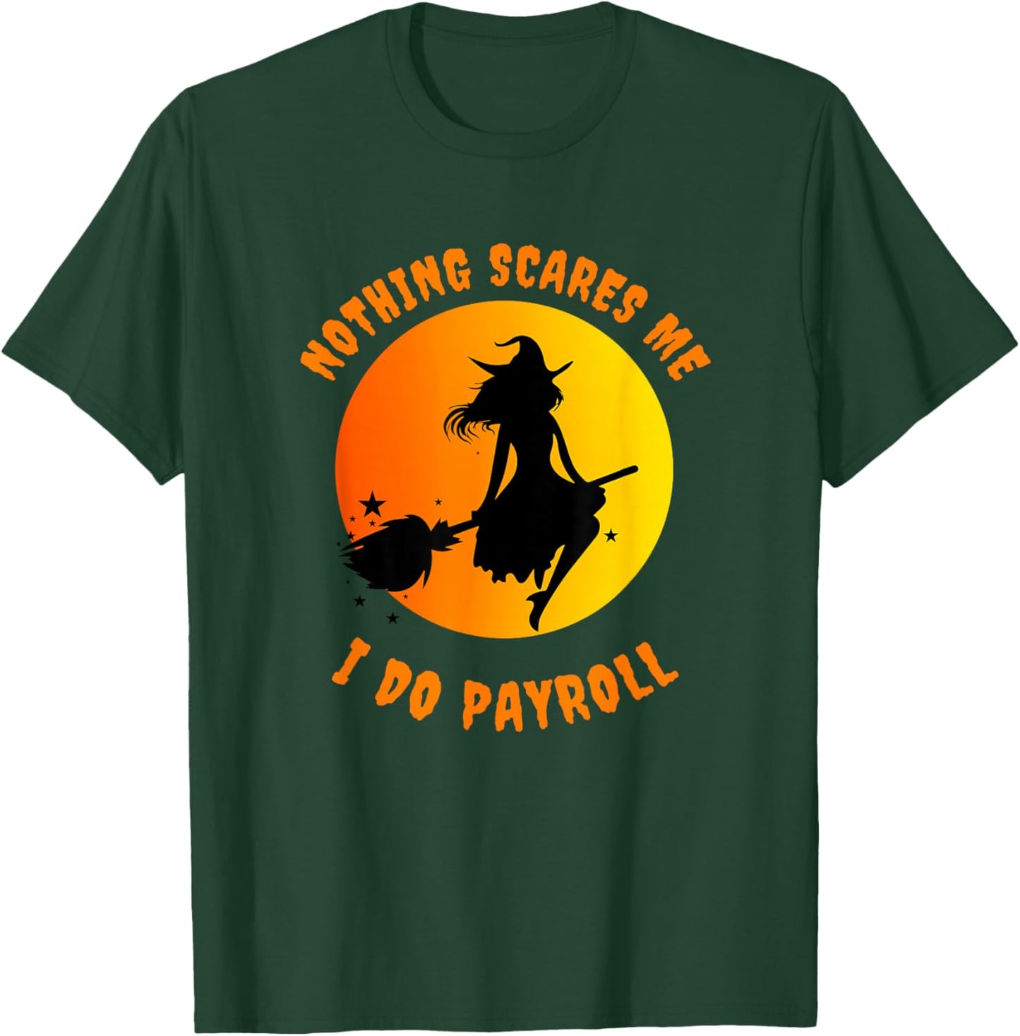 Nothing Scares Me I Do Payroll T-Shirt - T-Shirt | Forest