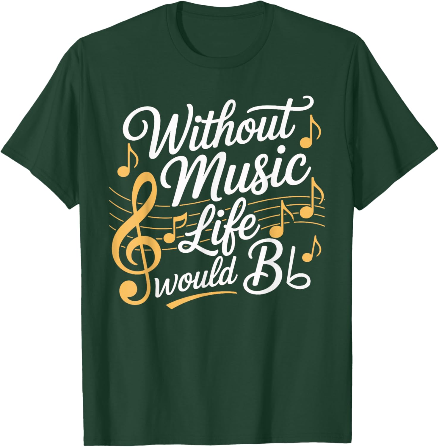 Without Music Life Would Be Flat T-Shirt - T-Shirt | Forest