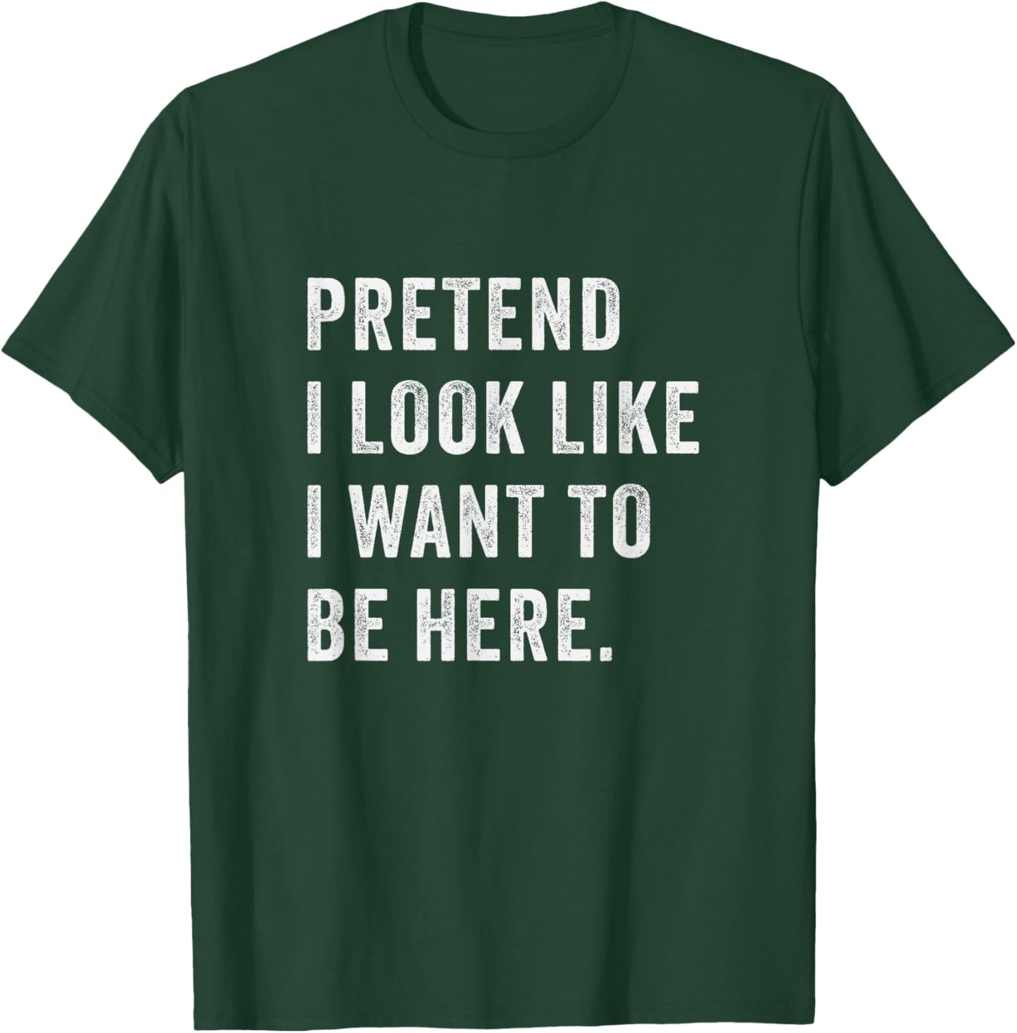 Pretend i look like i want to be here - Funny introvert T-Shirt - T-Shirt | Forest