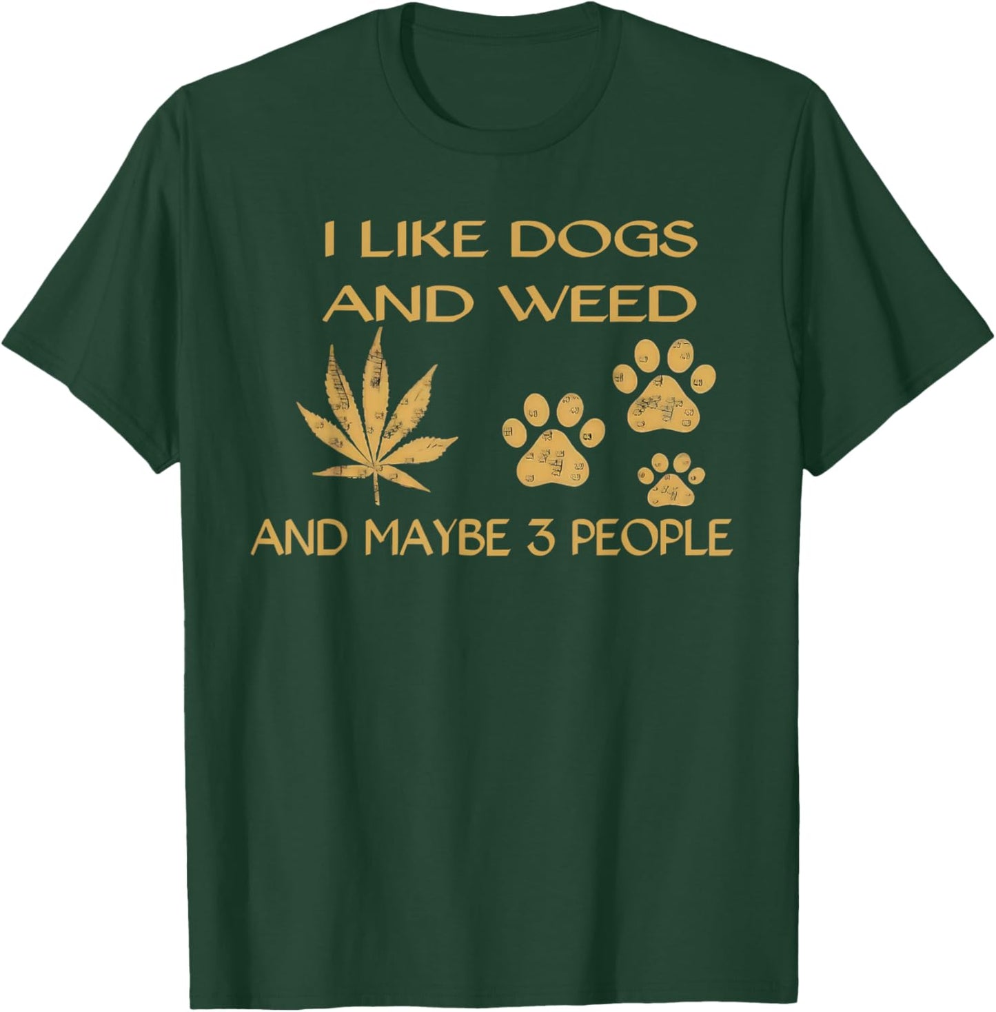 I Like Dogs and Weed and Maybe 3 People Humor Quote T-Shirt - T-Shirt | Forest