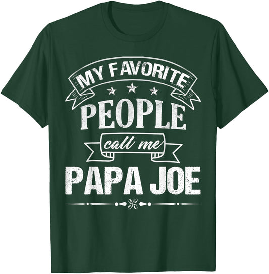 My Favorite People Call Me PAPA JOE Funny Father's Day T-Shirt - T-Shirt | Forest