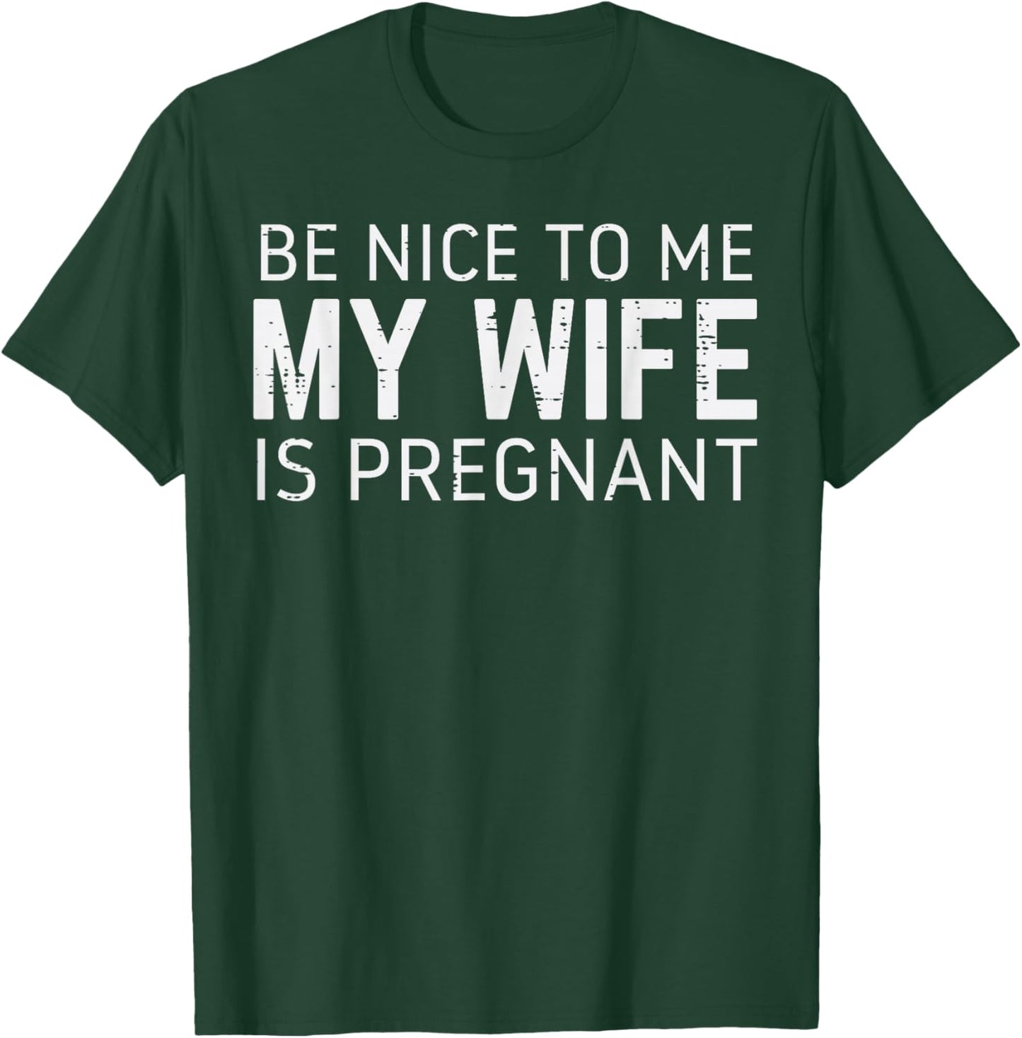 Be Nice to Me Wife Pregnant Funny Fathers Day Husband Dad T-Shirt - T-Shirt | Forest