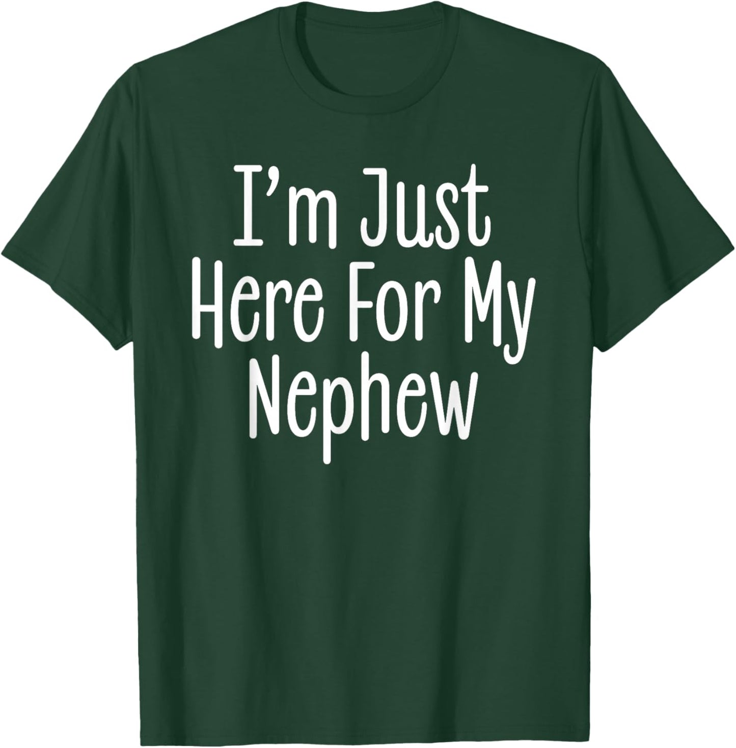 I'm Just Here for My Nephew Funny Auntie and Uncle Joke T-Shirt - T-Shirt | Forest