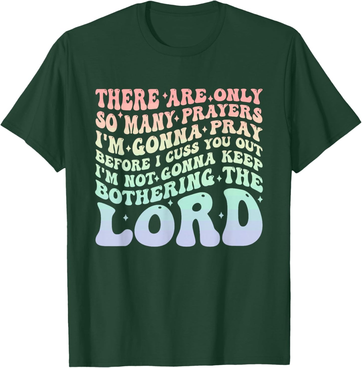 There are Only So Many Prayers I'm Gonna Pray Before I Cuss T-Shirt - T-Shirt | Forest