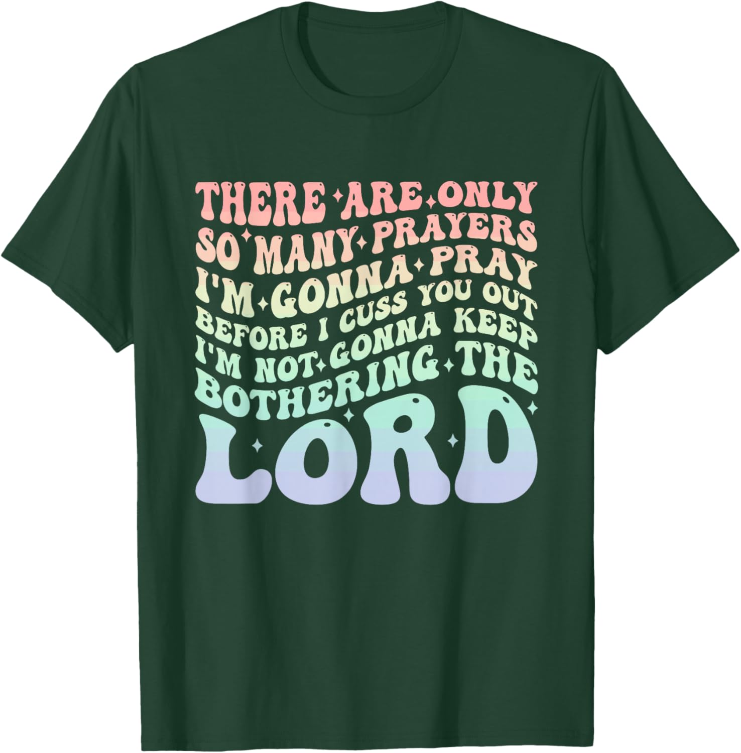 There are Only So Many Prayers I'm Gonna Pray Before I Cuss T-Shirt - T-Shirt | Forest