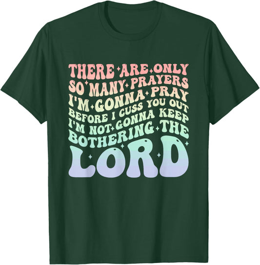 There are Only So Many Prayers I'm Gonna Pray Before I Cuss T-Shirt - T-Shirt | Forest