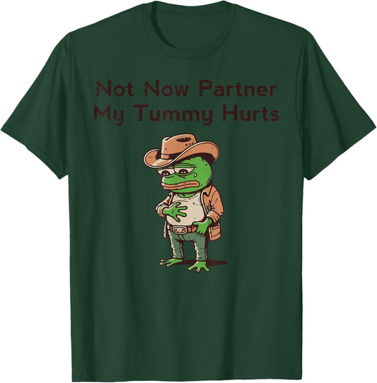 Not Now Partner My Tummy Hurts Funny Saying Kids Men Women T-Shirt - T-Shirt | Forest