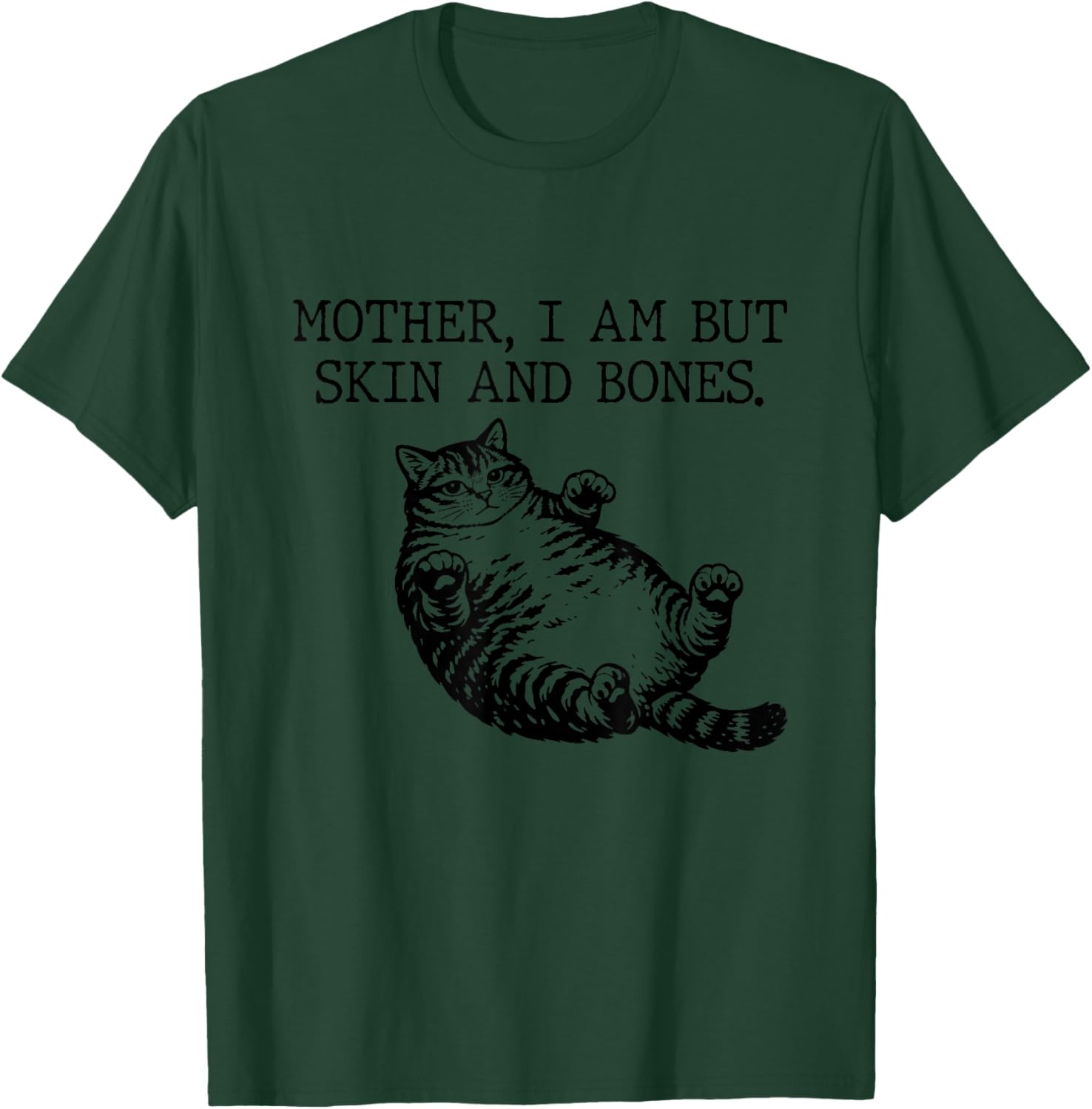Mother I Am But Skin and Bones Funny Cat Mom T-Shirt - T-Shirt | Forest