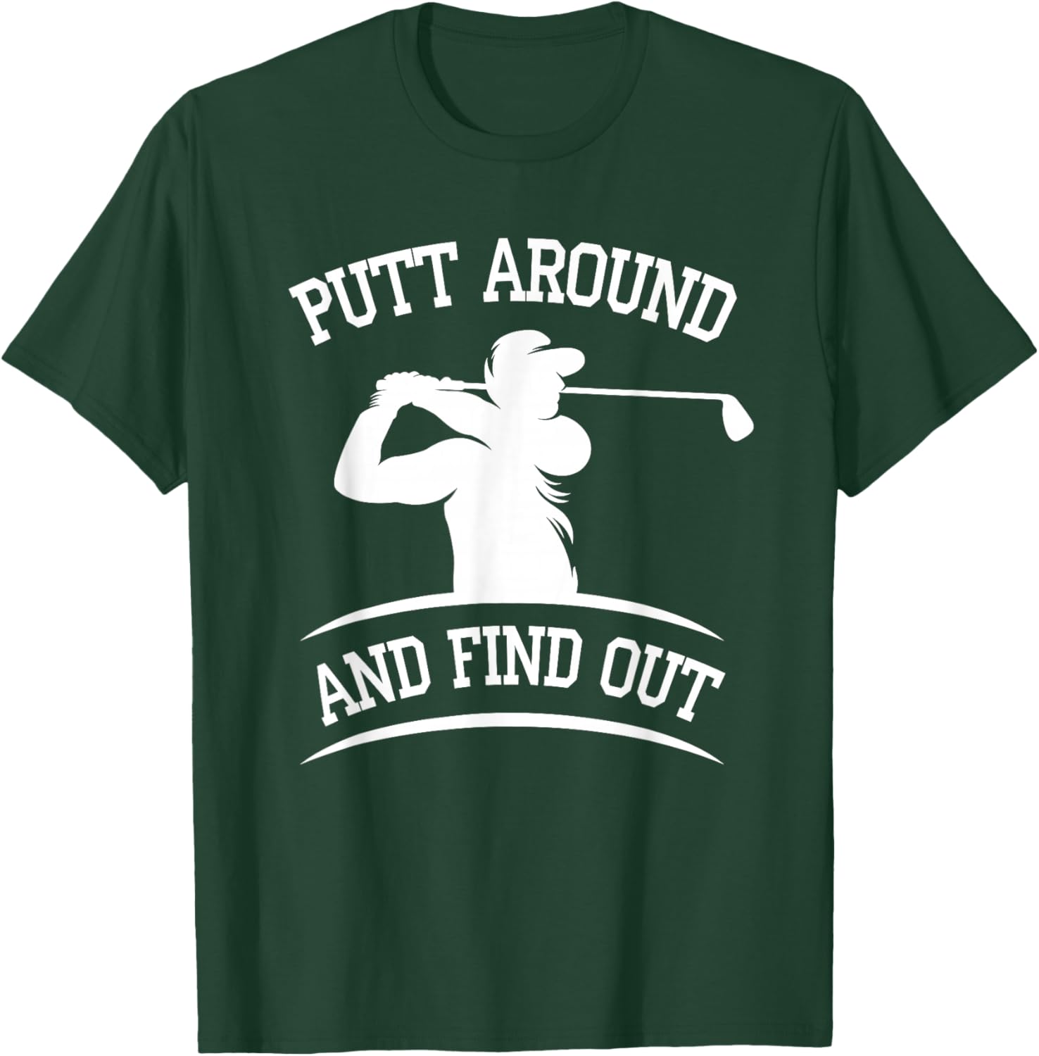 Putt Around and Find Out Golf Quote T-Shirt - T-Shirt | Forest