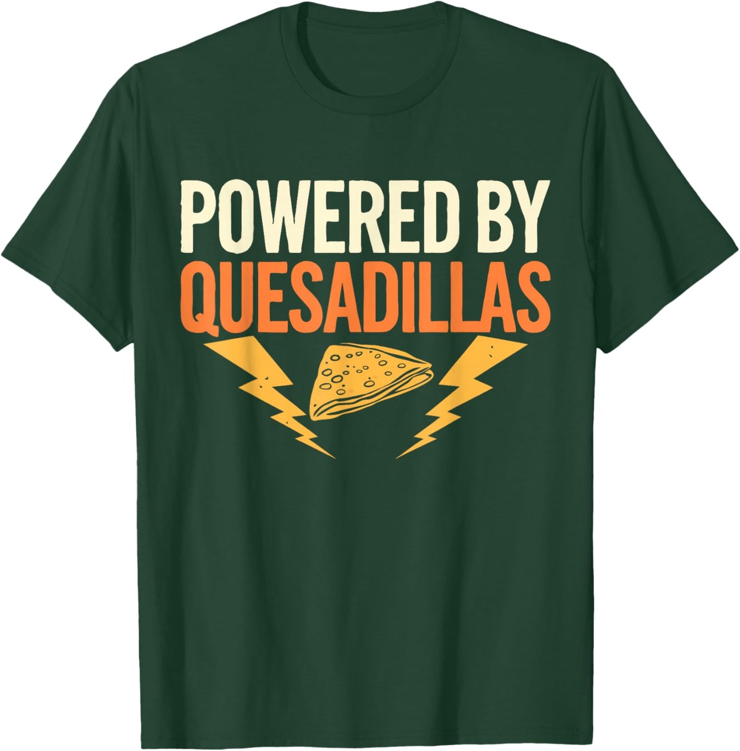 Mexican Food Powered By Quesadillas T-Shirt - T-Shirt | Forest