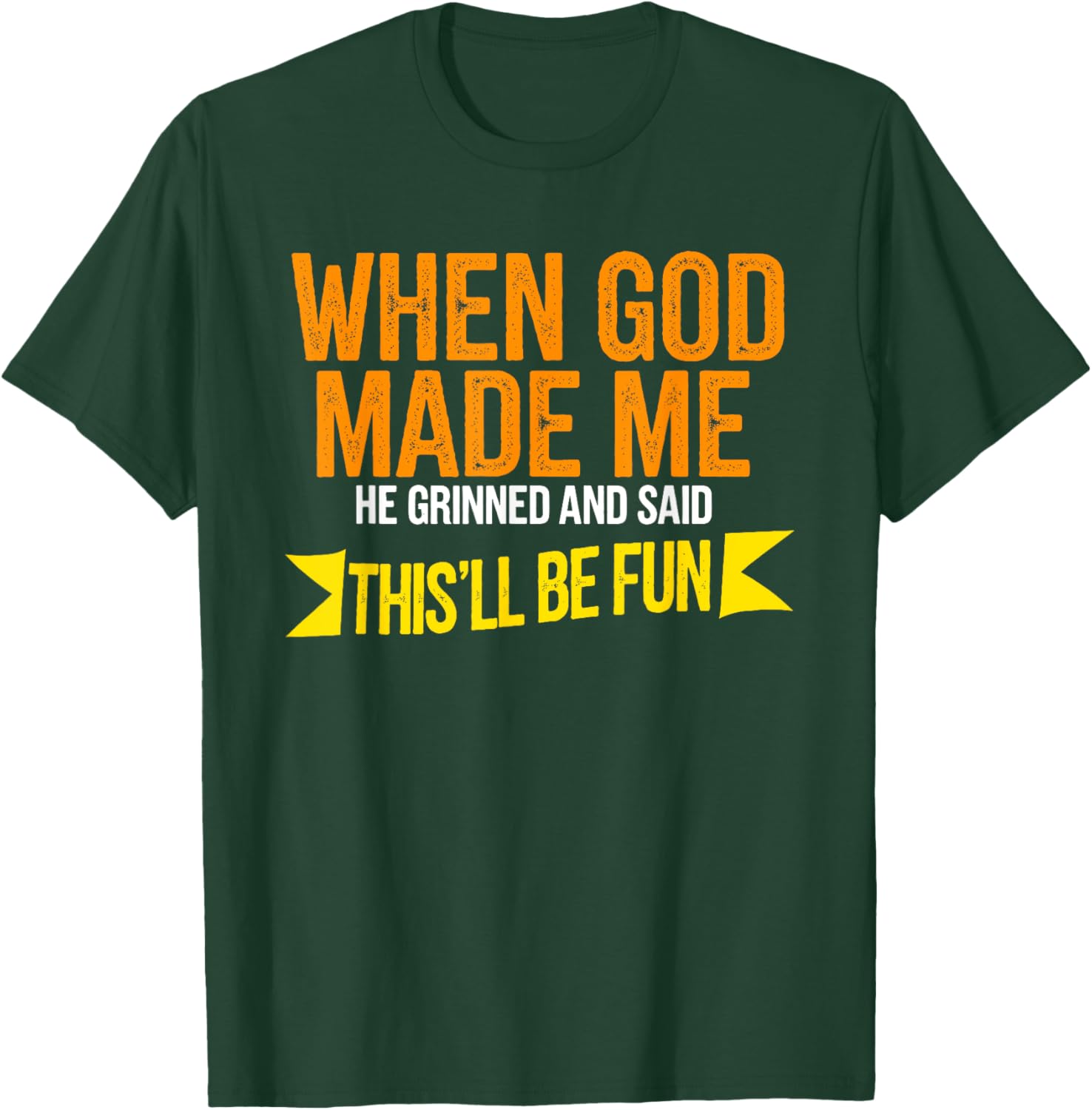 When God Made Me He Said This'll Be Fun T-Shirt - T-Shirt | Forest