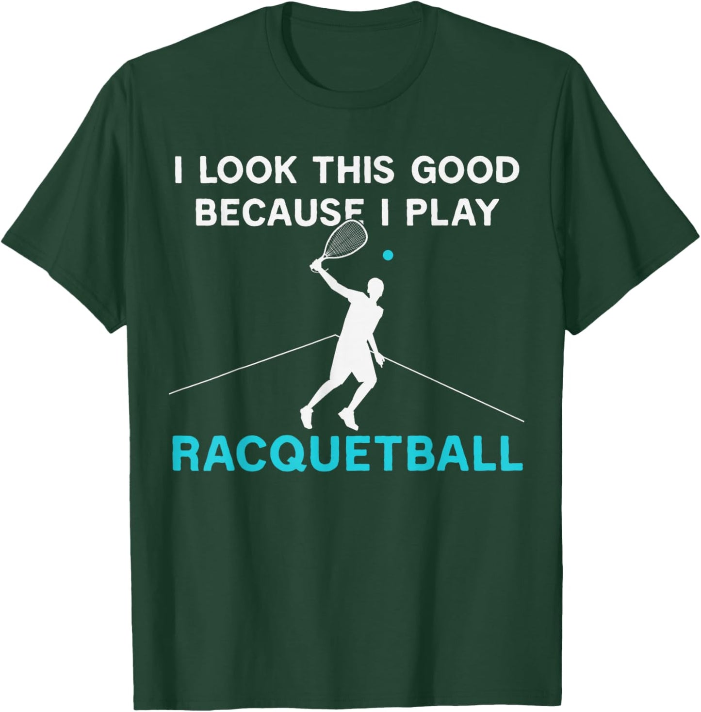 Funny I Look This Good Because I Play Racquetball Humor T-Shirt - T-Shirt | Forest