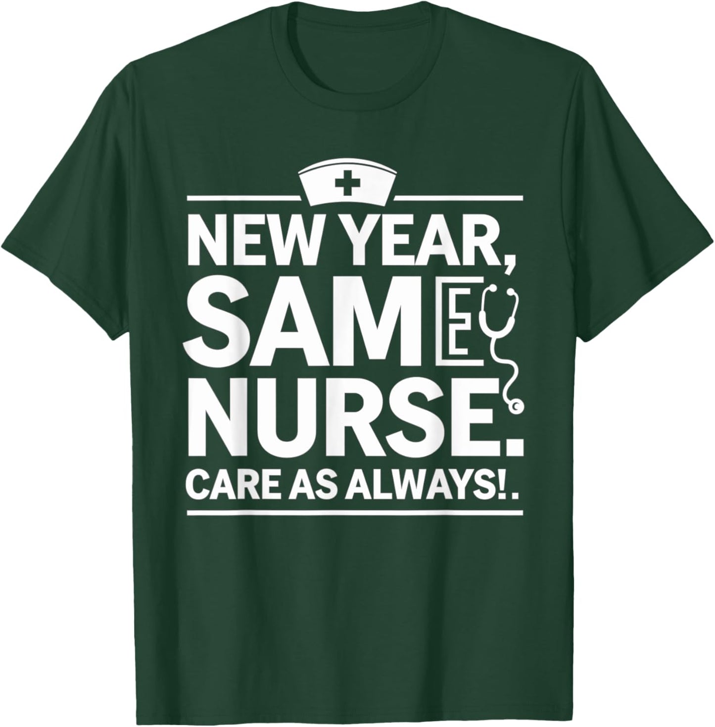 New Year for Nurses, New Year, Same Nurse Care as Always T-Shirt - T-Shirt | Forest