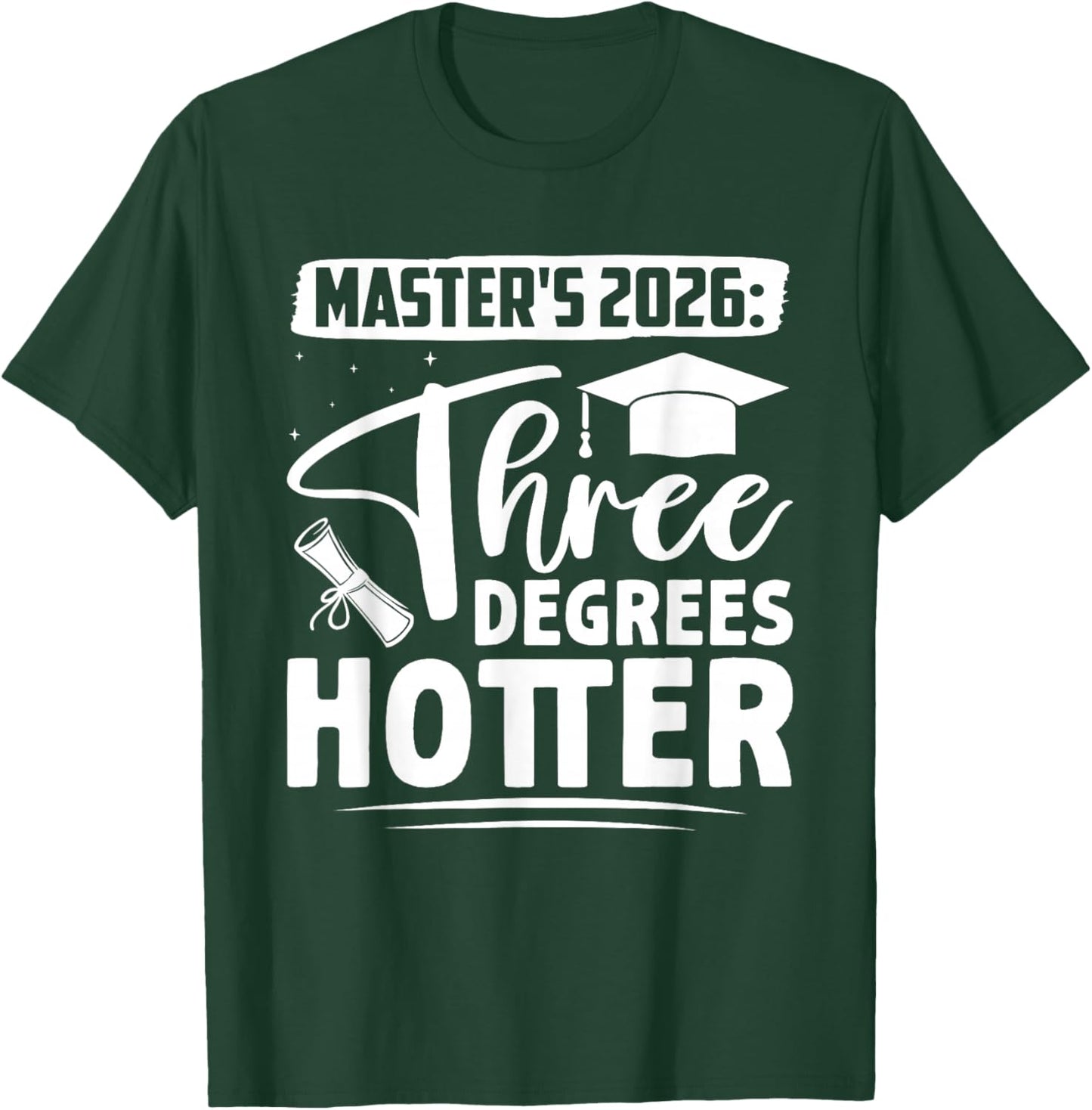 Master's Degree Master's 2026 Three Degrees Hotter Master's T-Shirt - T-Shirt | Forest