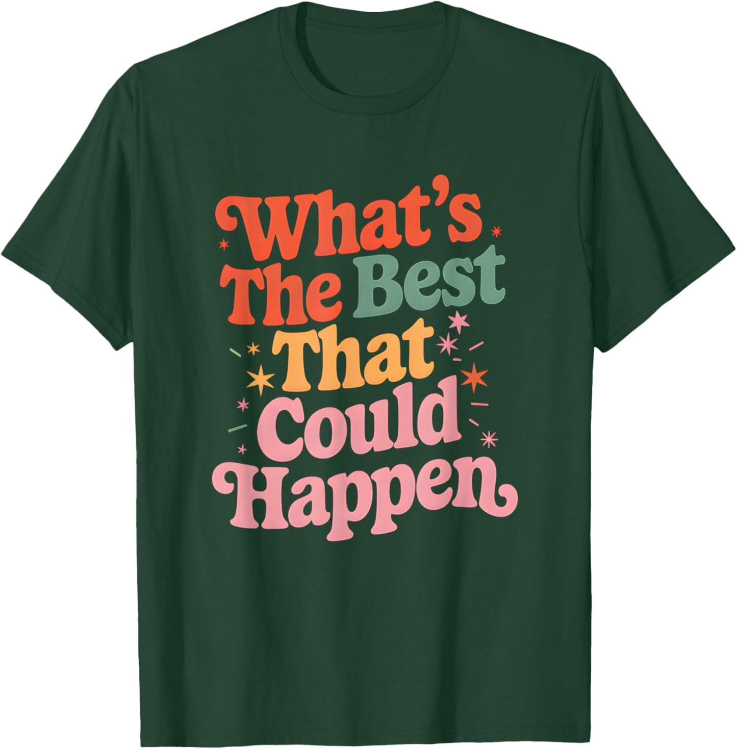 What's The Best That Could Happen Mental Health Positive T-Shirt - T-Shirt | Forest