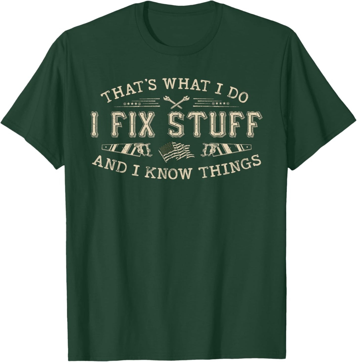 That's What I Do I Fix Stuff And I Know Things Funny Men T-Shirt - T-Shirt | Forest