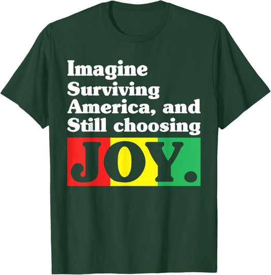 Imagine Surviving America and Still Choosing Joy T-Shirt - T-Shirt | Forest