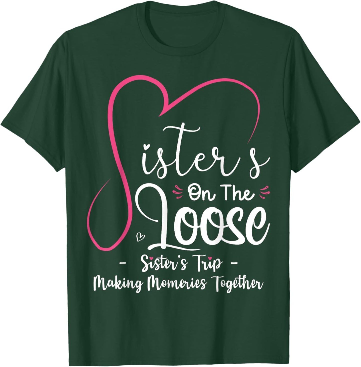 Sisters On The Loose Shirt Sisters Trip 2025 Vacation Lovers T-Shirt - T-Shirt | Forest