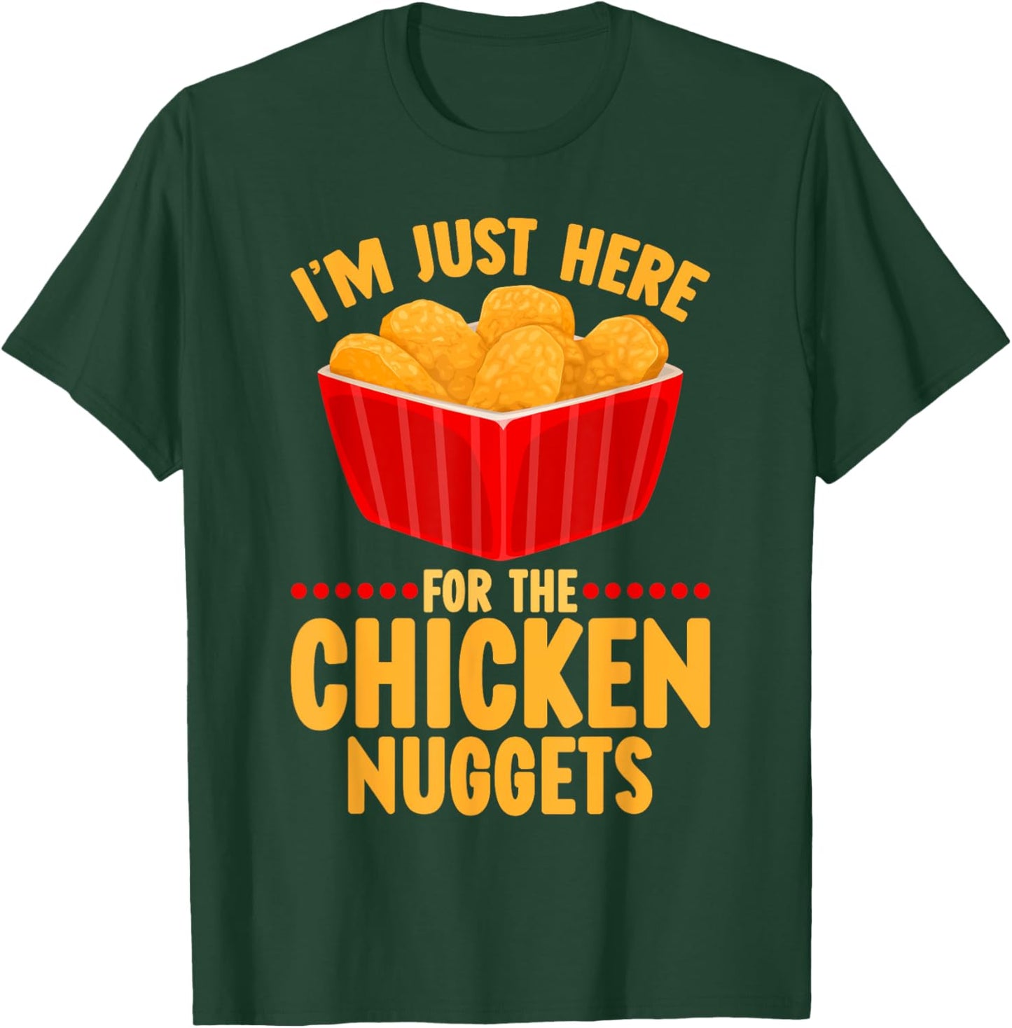 Chicken Nuggets I'm Just Here For The Chicken Nuggets T-Shirt - T-Shirt | Forest