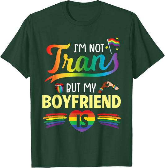 I'm Not Transgender But My Boyfriend Is Support Love Proud T-Shirt - T-Shirt | Forest