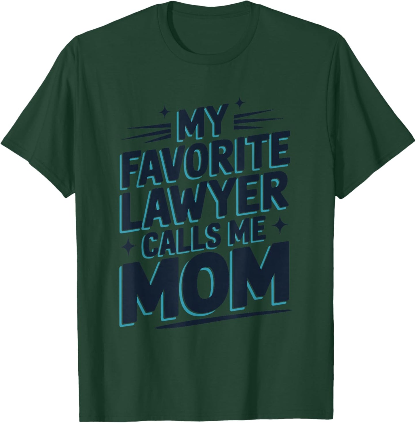 My Favorite Lawyer Calls Me Mom, Lawyer Mom T-Shirt - T-Shirt | Forest