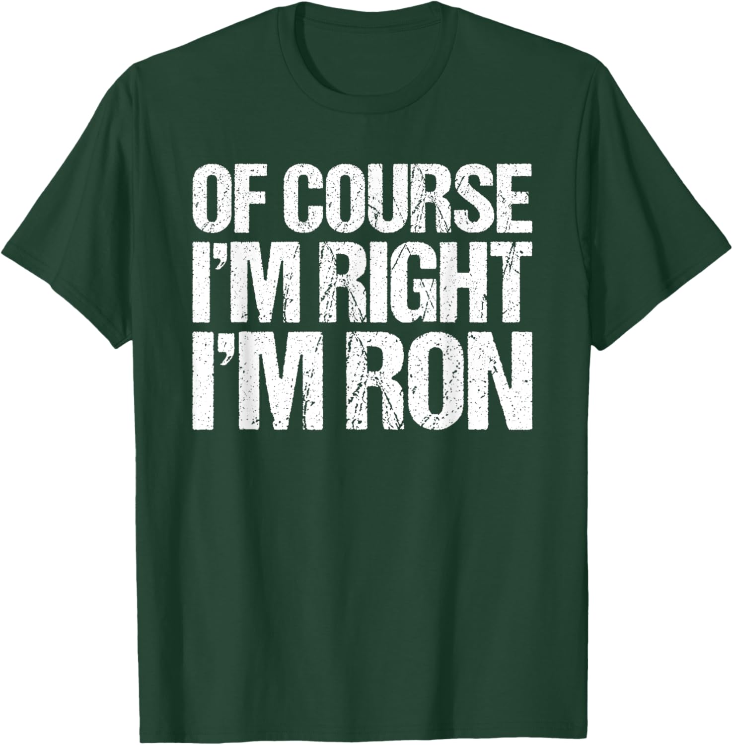OF COURSE I'M RIGHT I'M RON Shirt Funny Personalized T-Shirt - T-Shirt | Forest