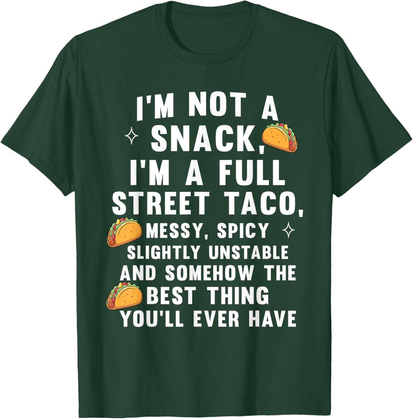 I'm Not A Snack I'm A Full Street Taco Messy Spicy Unstable T-Shirt - T-Shirt | Forest