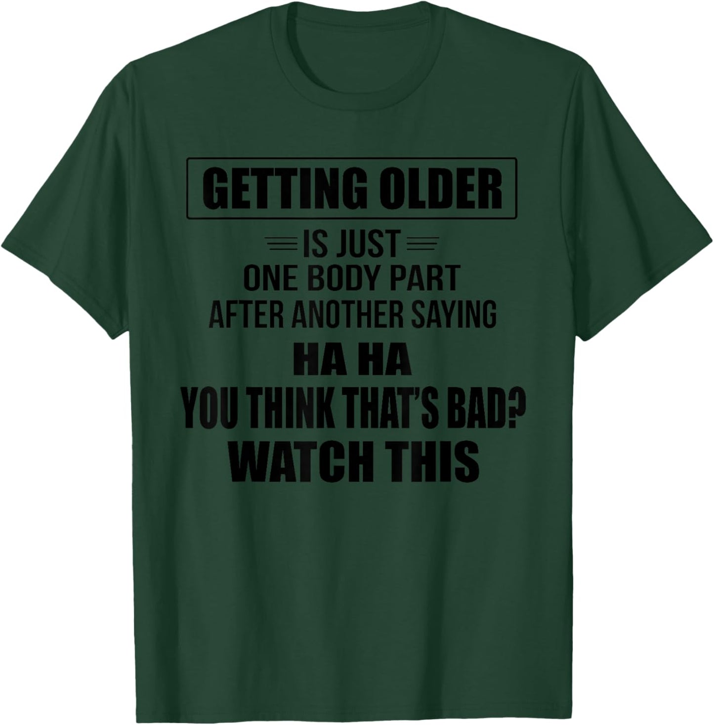 Getting Older Is Just One Body Part After Another Saying Hah T-Shirt - T-Shirt | Forest