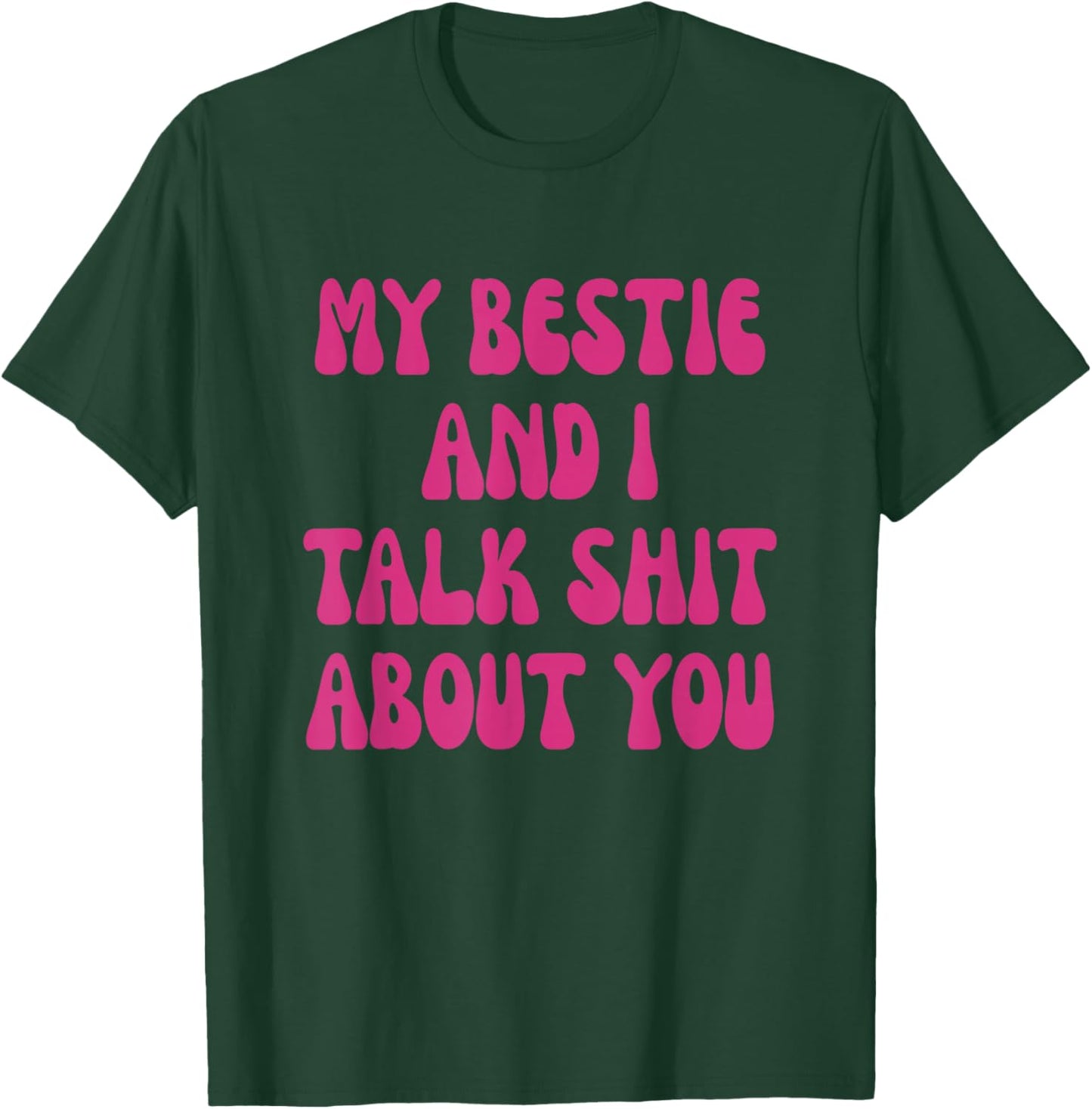My Bestie and I Talk Shit About You Funny Best Friend BFF T-Shirt - T-Shirt | Forest