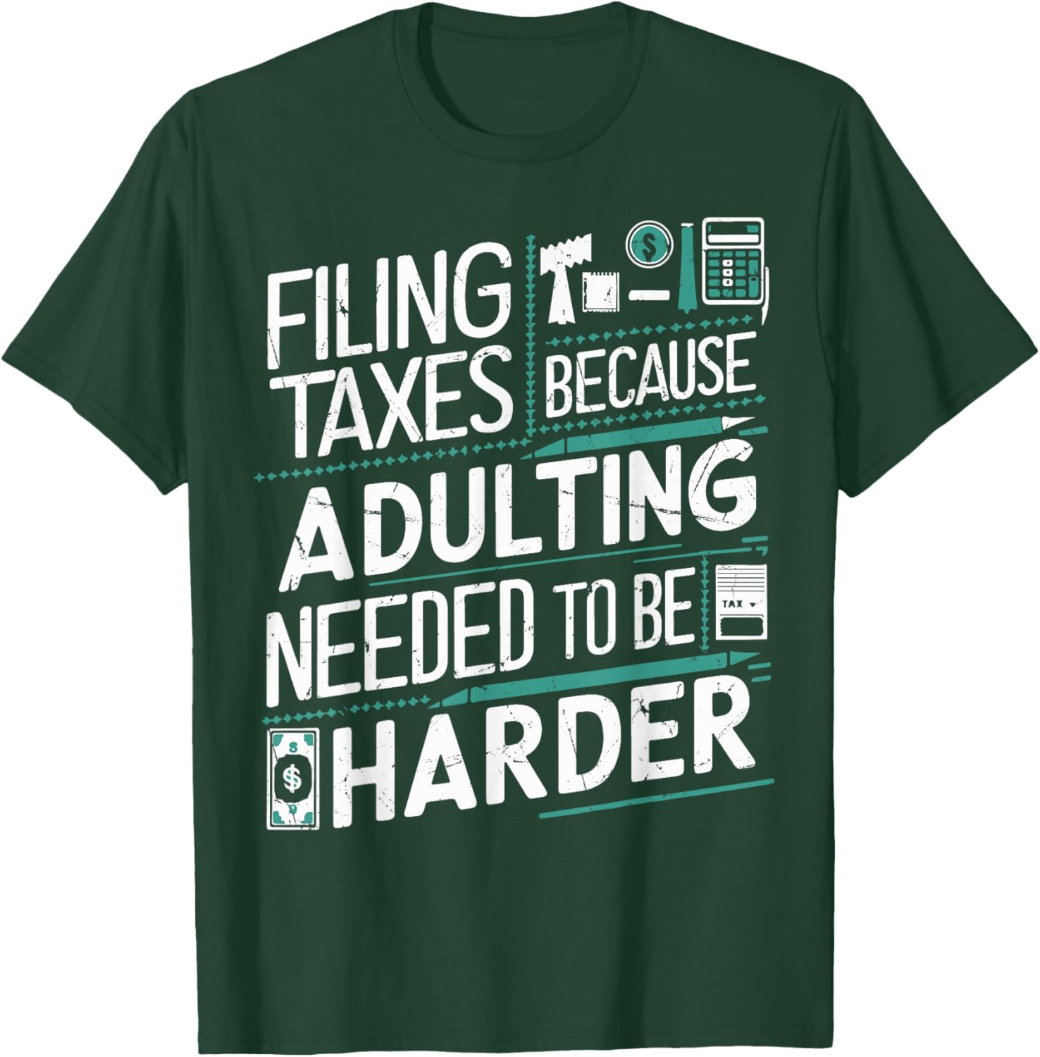Filing Taxes Because Adulting Needed to be Harder Tax Season T-Shirt - T-Shirt | Forest