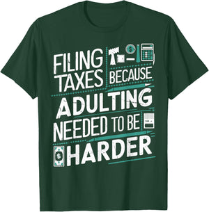 Filing Taxes Because Adulting Needed to be Harder Tax Season T-Shirt - T-Shirt | Forest