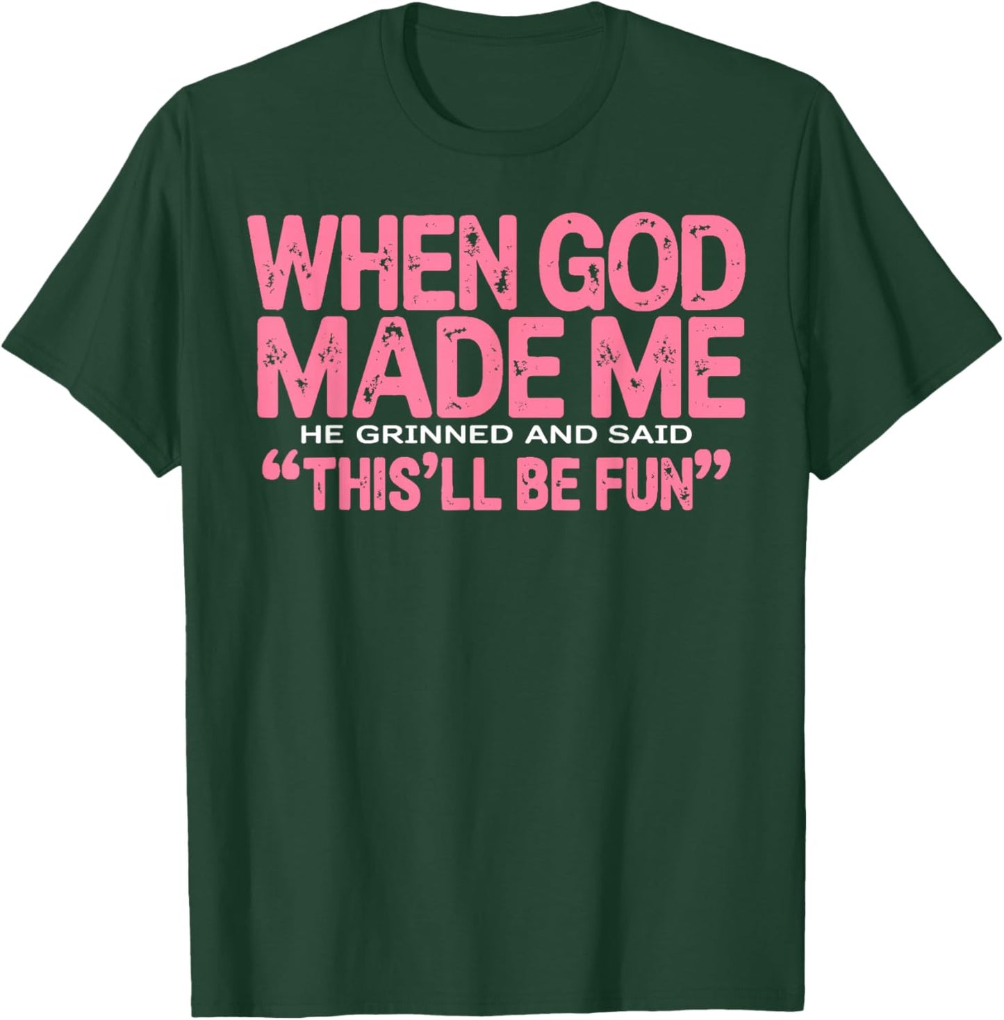 When God Made Me He Grinned and Said Funny Sarcastic Saying T-Shirt - T-Shirt | Forest