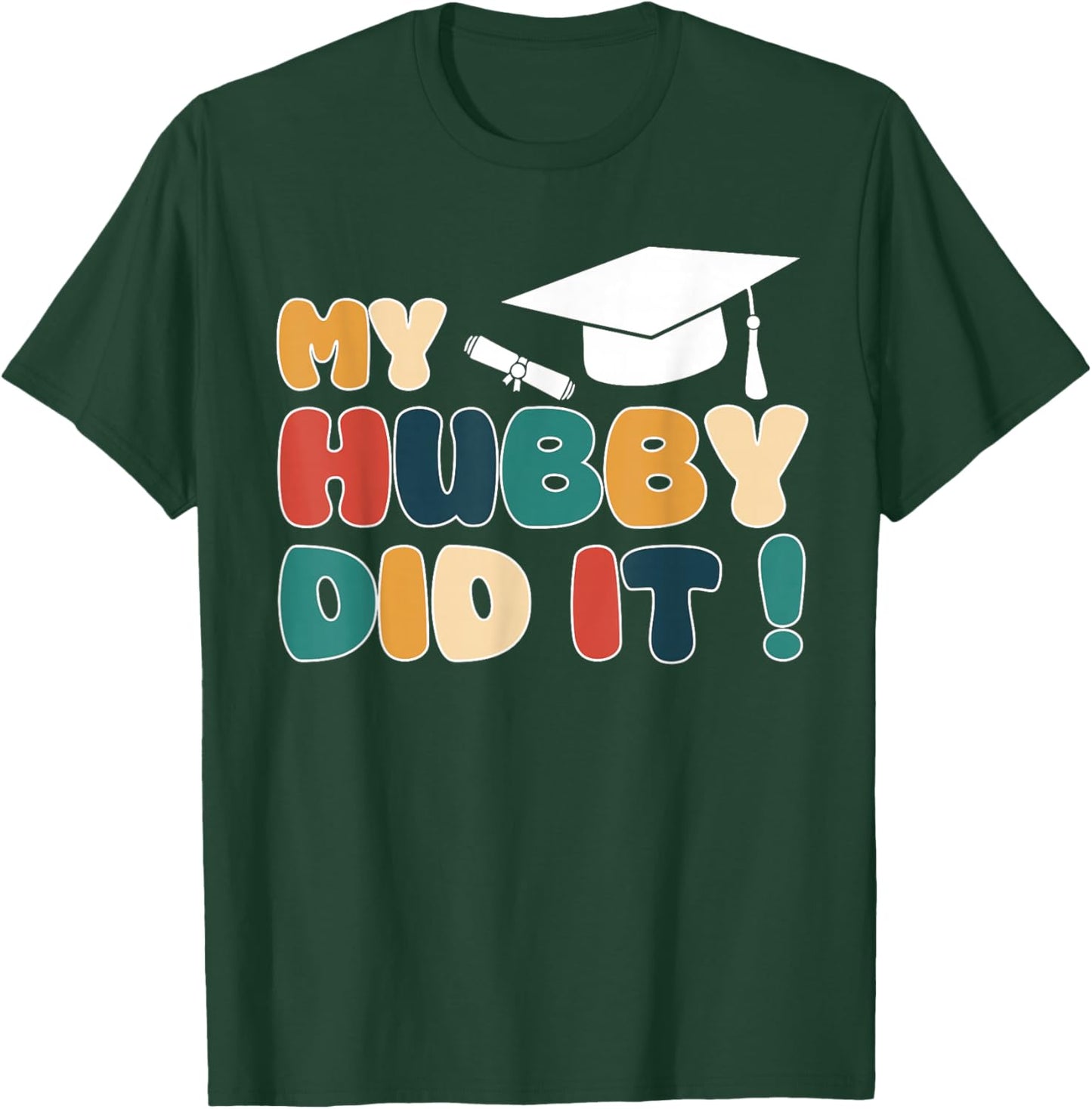 My Hubby Did It Graduation Husband Graduated Proud Family T-Shirt - T-Shirt | Forest
